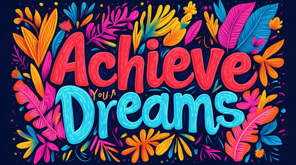 A Vibrant and Motivational Illustration Representing the Concept of Achieving Your Dreams for Personal Growth