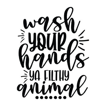 Wash your hands ya filthy animal