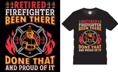 Retired Firefighter T-Shirt vector design. Retired Firefighter been there done that and proud of it.