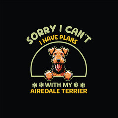 Sorry I Can't I Have Plans With My Airedale Terrier Dog Typography T-shirt Design Vector

