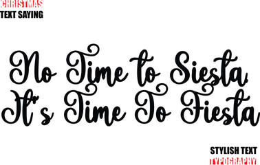 No Time to Siesta, It's Time To Fiesta Typescript Cursive Text Christmas Quote