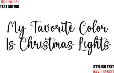 My Favorite Color Is Christmas Lights Typescript Cursive Text Christmas Quote