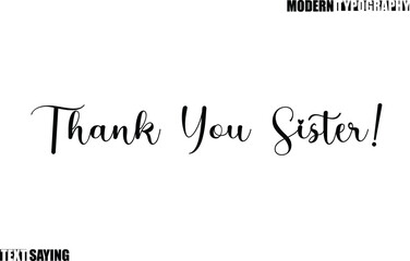 Text Saying In Modern Typography Thank You Sister!