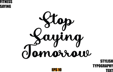 Stylish Cursive Text Lettering Fitness Saying Stop Saying Tomorrow