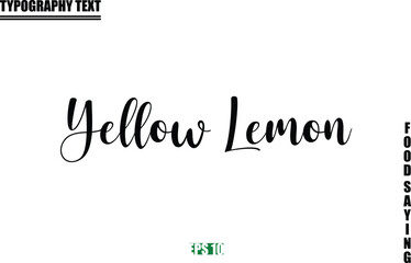 Food Quote Of Modern Cursive Typography Text Yellow Lemon.