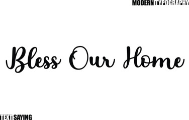Text Saying In Modern Typography Bless Our Home