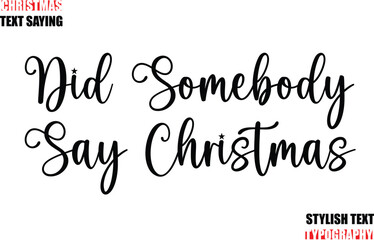 Typescript Cursive Text Christmas Quote Did Somebody Say Christmas