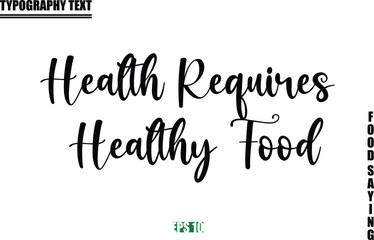 Food Quote Of Modern Cursive Typography Text Health Requires Healthy Food