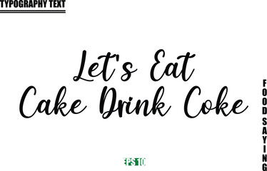 Food Quote Of Modern Cursive Typography Text Let's Eat Cake Drink Coke