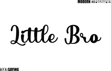Text Saying In Modern Typography Little Bro