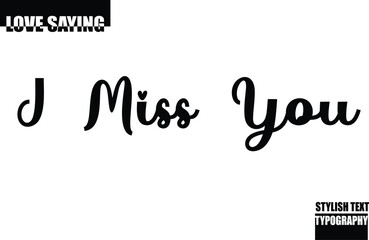 Modern Stylish Typography Text Inspirational Love Quote I Miss You.