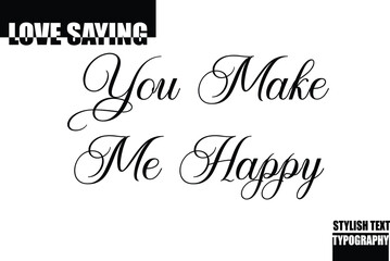 Modern Stylish Typography Text Inspirational Love Quote You Make Me Happy