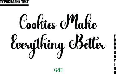 Food Quote Of Modern Cursive Typography Text Cookies Make Everything Better