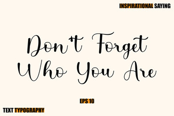 Inspirational Quote Of Modern Cursive Typography Text Don't Forget Who You Are