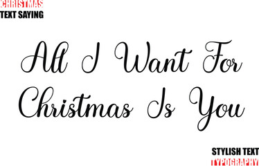 Typescript Cursive Text Christmas Quote All I Want For Christmas Is You