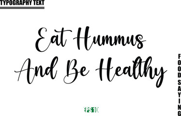 Food Quote Of Modern Cursive Typography Text Eat Hummus and Be Healthy