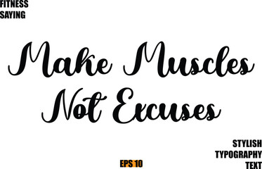 Fitness Saying In Modern Cursive Text Typography Make Muscles Not Excuses