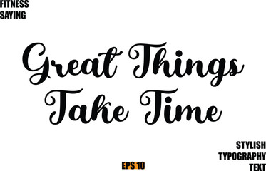 Fitness Saying In Modern Cursive Text Typography Great Things Take Time