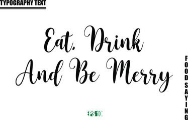 Food Quote Of Modern Cursive Typography Text Eat, Drink And Be Merry