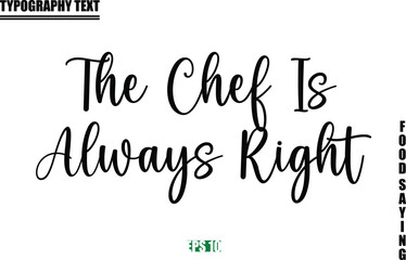 Stylish Text Typography Of Food Caption The Chef Is Always Right