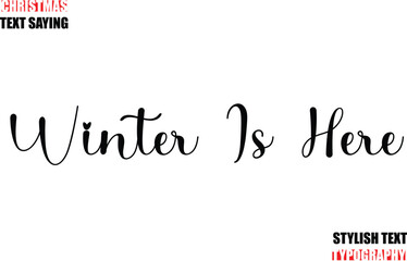 Fototapeta premium Typescript Cursive Text Christmas Quote Winter Is Here