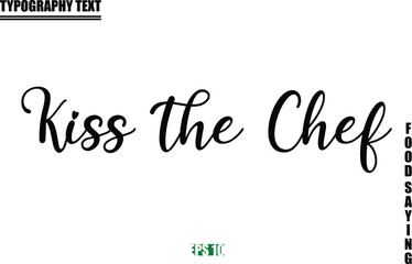 Food Quote Of Modern Cursive Typography Text Kiss the Chef