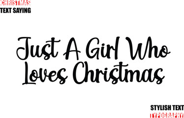 Typescript Cursive Text Christmas Quote Just A Girl Who Loves Christmas