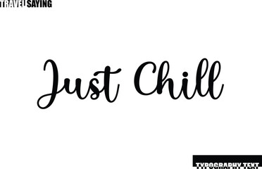 Travel Quote In Modern Text Typography  Just Chill