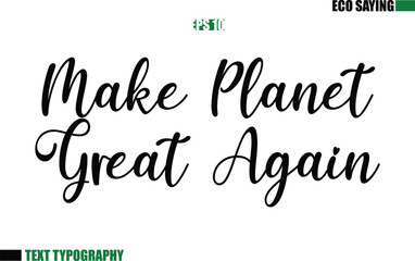 Cursive Text Lettering Eco Quote Make Planet Great Again
