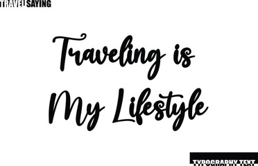 Travel Quote In Modern Text Typography Traveling is My Lifestyle