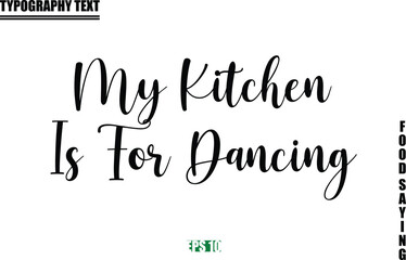Obraz premium Food Quote Of Modern Cursive Typography Text My Kitchen Is For Dancing