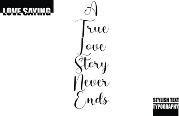 Modern Stylish Typography Text Inspirational Love Quote A True Love Story Never Ends