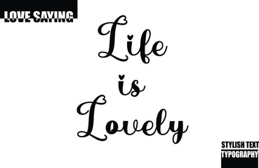 Modern Stylish Typography Text Inspirational Love Quote Life is Lovely