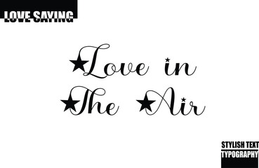 Modern Stylish Typography Text Inspirational Love Quote Love in the Air.