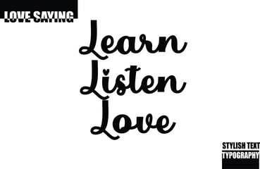 Obraz premium Modern Stylish Typography Text Inspirational Love Quote Learn Listen Love
