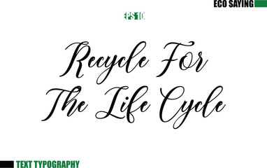 Cursive Text Lettering Eco Quote Recycle For The Life Cycle