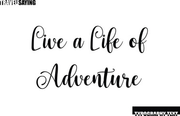 Travel Quote In Modern Text Typography Live a Life of Adventure