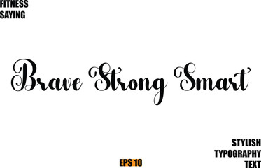 Fitness Saying In Modern Cursive Text Typography Brave Strong Smart