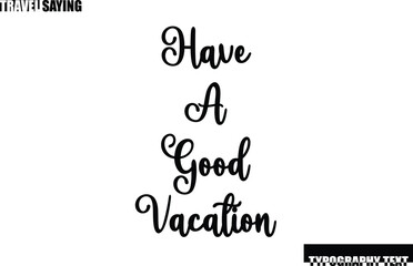 Have a Good Vacation Travel Quote In Modern Text Typography