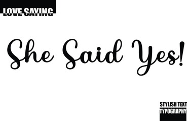 Modern Stylish Typography Text Inspirational Love Quote She Said Yes!