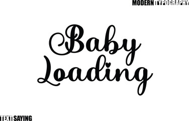 Text Saying In Modern Typography Baby Loading