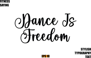 Stylish Cursive Text Lettering Fitness Saying Dance Is Freedom