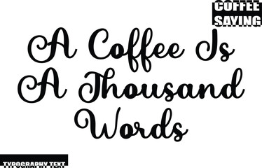 A Coffee Is A Thousand Words Modern Typography Text Coffee Quote
