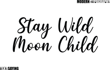 Text Saying In Modern Typography Stay Wild Moon Child