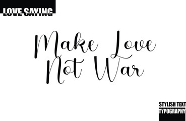 Modern Stylish Typography Text Inspirational Love Quote Make Love Not War