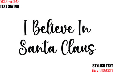 Stylish Calligraphic Lettering Inspirational Christmas Text Quote I Believe In Santa Claus