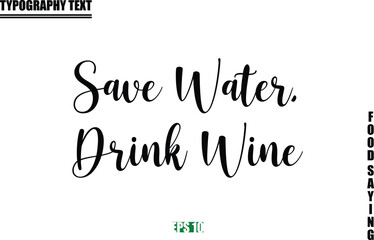 Food Quote Of Modern Cursive Typography Text Save Water, Drink Wine