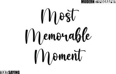 Text Saying In Modern Typography Most Memorable Moment