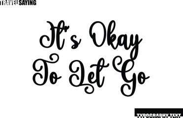 Obraz premium Travel Quote In Modern Text Typography It's Okay To Let Go