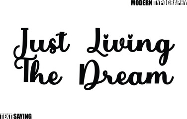 Text Saying In Modern Typography  Just Living The Dream